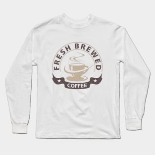 Freshly brewed coffee Long Sleeve T-Shirt